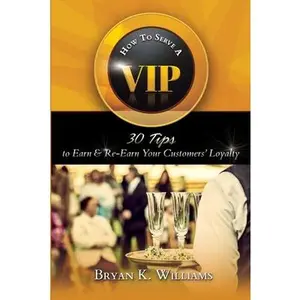 USED-How to Serve a VIP: 30 Tips to Earn & Re-Earn Your Customers' Loyalty by Williams, Bryan (Paperback)