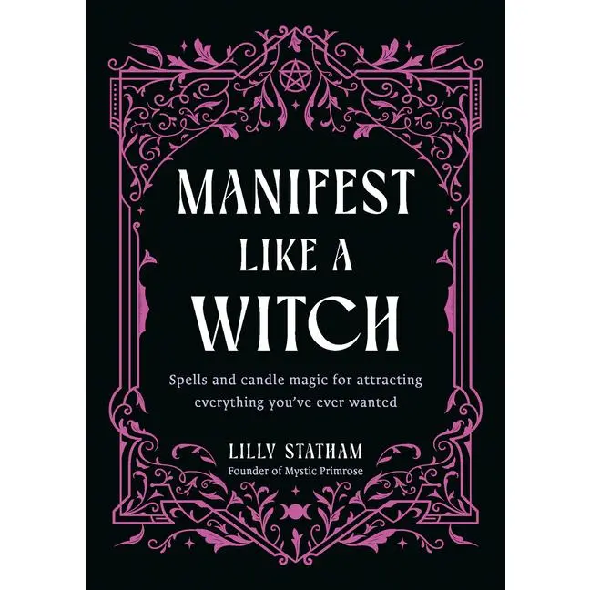 Manifest Like a Witch: Spells and Candle Magic for Attracting Everything You've Ever Wanted -- Lilly Statham - Hardcover
