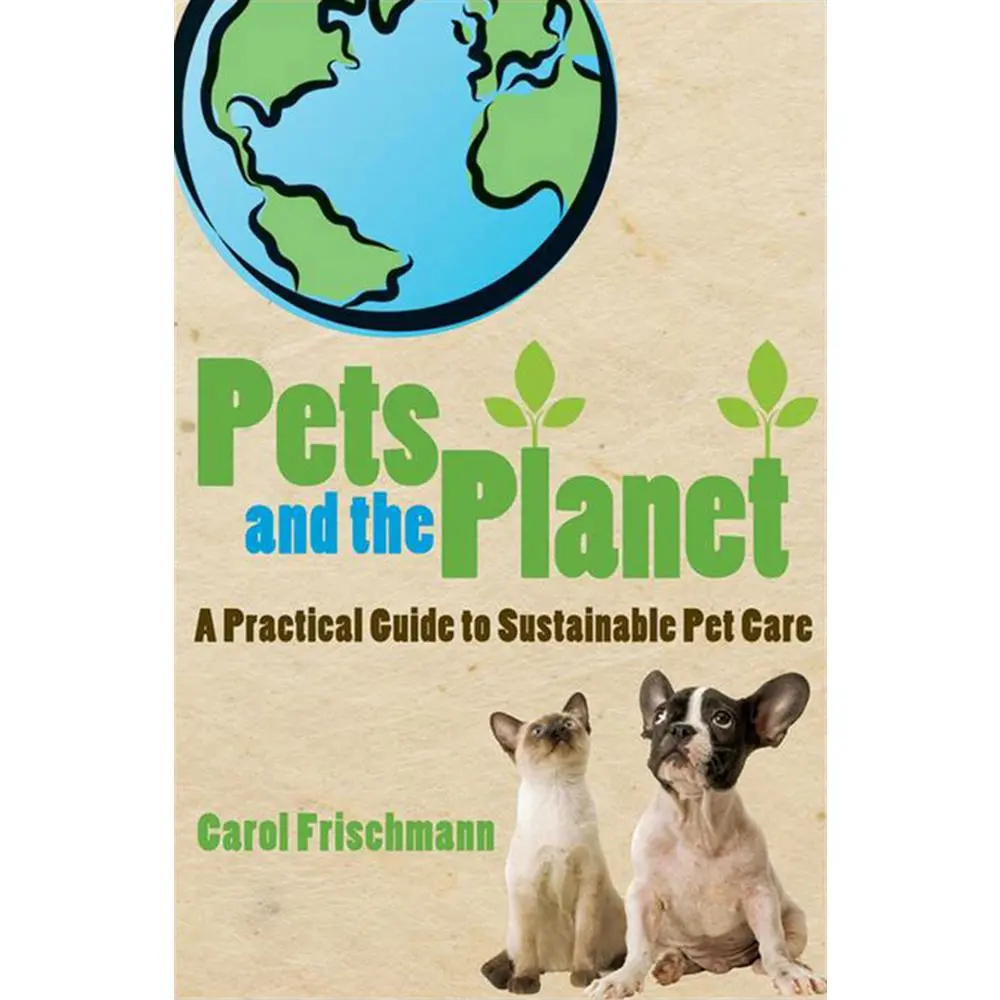 USED-Pets and the Planet: A Practical Guide to Sustainable Pet Care by Frischmann, Carol (Paperback)