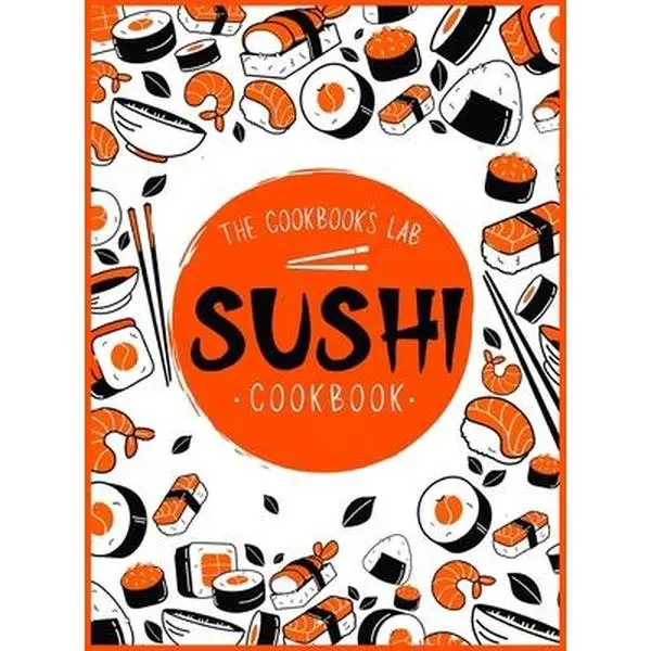 USED-Sushi Cookbook: The Step-by-Step Sushi Guide for beginners with easy to follow, healthy, and Tasty recipes. How to Make Sushi at Home Enjoying 101 Eas by Lab, The Cookbook's (Hardcover)