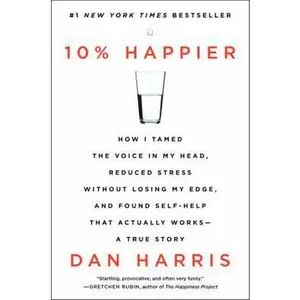 USED-10% Happier: How I Tamed the Voice in My Head, Reduced Stress Without Losing My Edge, and Found Self-Help That Actually Works--A Tr by Harris, Dan (Paperback)