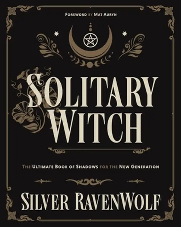Solitary Witch: The Ultimate Book of Shadows for the New Generation -- Silver Ravenwolf - Paperback