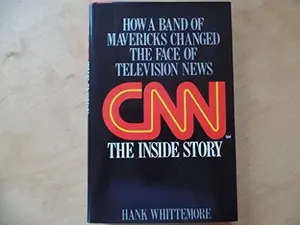 USED-CNN: The Inside Story: How a Band of Mavericks Changed the Face of Television News by Hank Whittemore (Hardcover)