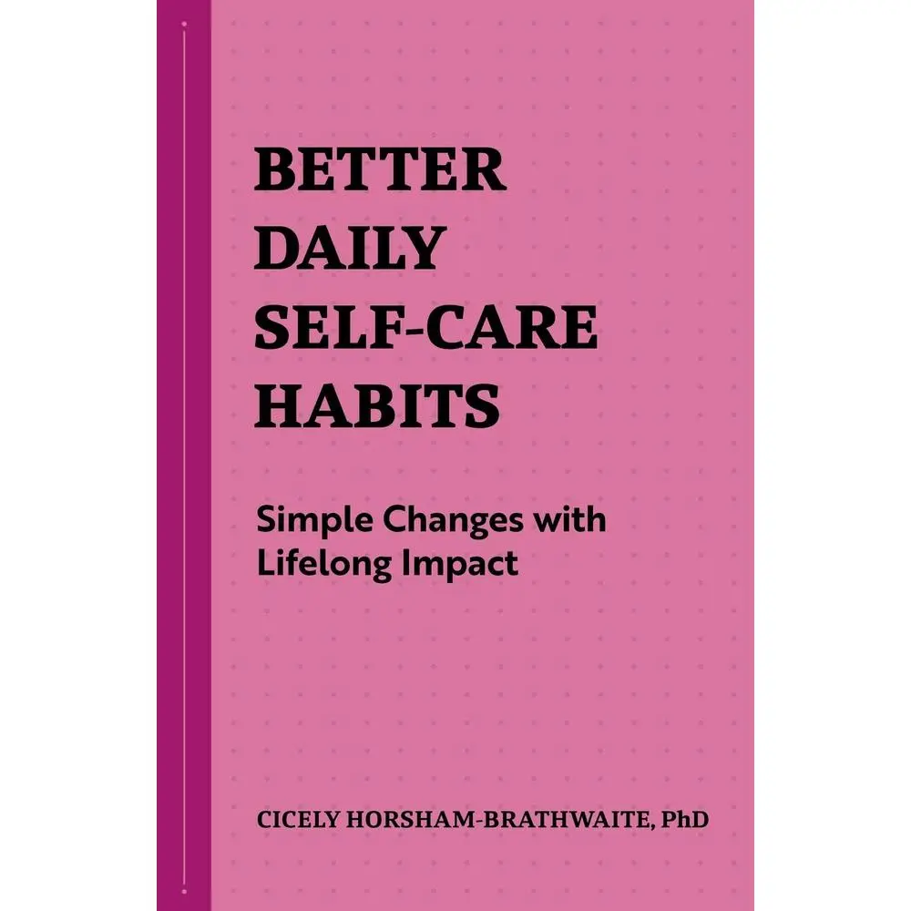 USED-Better Daily Self-Care Habits: Simple Changes with Lifelong Impact by Horsham-Brathwaite, Cicely (Paperback)
