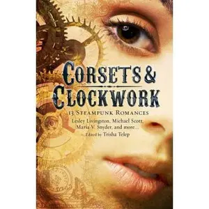 USED-Corsets and Clockwork: 13 Steampunk Romances by Tricia Telep (Paperback)