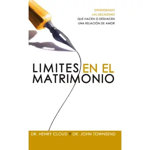 Límites en el matrimonio: Entendamos las decisiones que hacen o deshacen una relación de amor by Henry Cloud||John Townsend [Paperback Book]