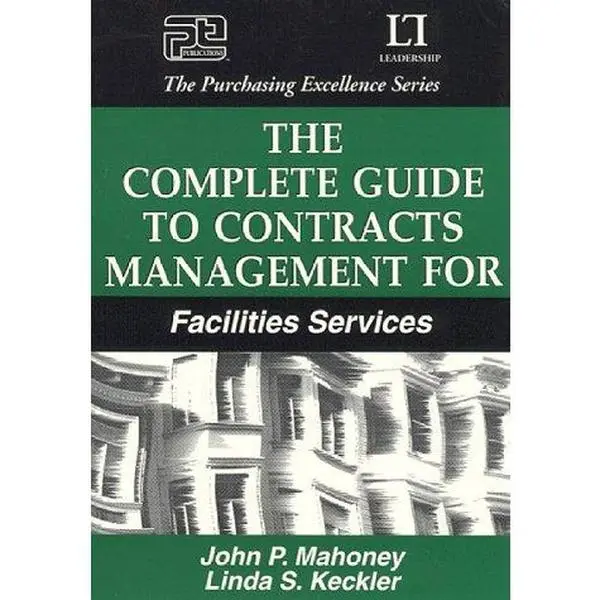 USED-The Complete Guide to Contracts Management for Facilities Services (The Purchasing Excellence Series) by John P. Mahoney (Paperback)