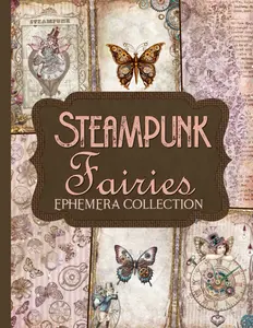 Steampunk Fairies Ephemera Collection: Over 175 Enchanting Designs for Junk Journals, Scrapbooking, Decoupage, & Paper Crafts