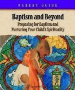 USED-Baptism and Beyond Parent Guide: Preparing for Baptism and Nurturing Your Child's Spirituality (Catholic Edition) by Coffey, Kathy (Paperback)