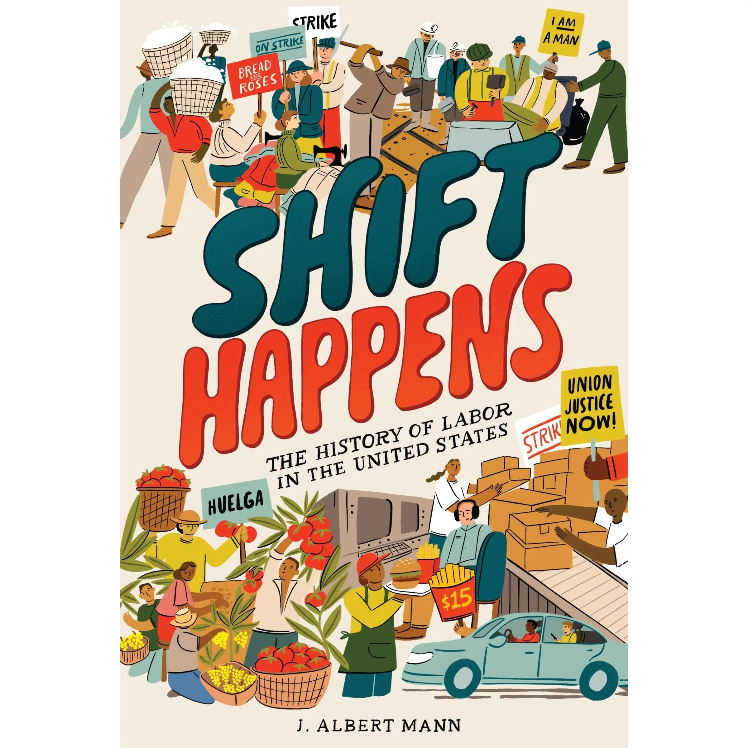 Shift Happens: The History of Labor in the United States by J. Albert Mann [Hardback Book]