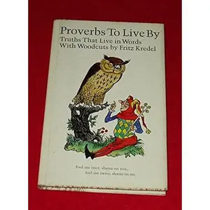 USED-Proverbs to Live By, Truths That Live in Words with Woodcuts by Fritz Kredel by Peterson,, Gail (Hardcover)