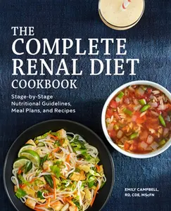 The Complete Renal Diet Cookbook: Stage-By-Stage Nutritional Guidelines, Meal Plans, and Recipes -- Emily Campbell - Paperback