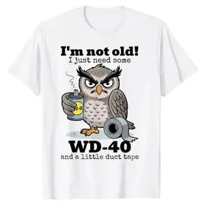 I'm Not Old I Just Need Some WD-40 And A Little Duct Tape Shirt, Funny Owl Graphic Tee, Aging Humor Quote Shirt, Mechanic Joke Apparel, Cartoon Owl Illustration Tee, Unisex Casual Gift For Women And Men