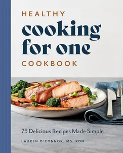Healthy Cooking for One Cookbook: 75 Delicious Recipes Made Simple Paperback