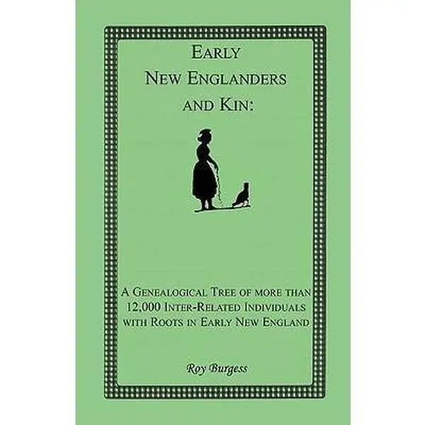 USED Book - Early New Englanders and Kin: A Genealogical Tree of more than 12,000 Inter-related Individuals with Roots in Early New England by Burgess, Roy (Paperback) - english