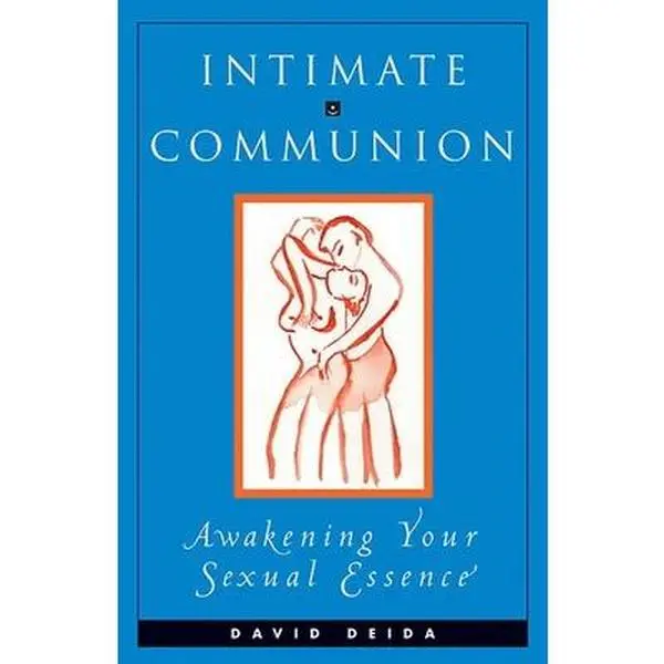 USED-Intimate Communion: Awakening Your Sexual Essence by Deida, David (Paperback)