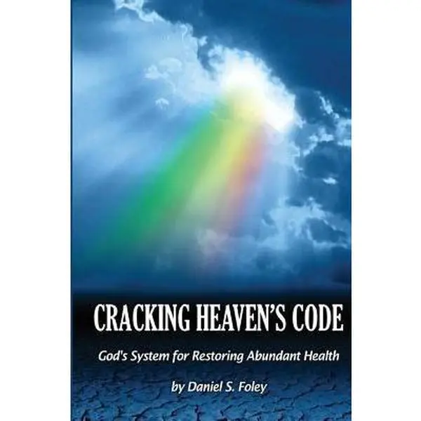 USED-Cracking Heaven's Code: God's System For Restoring Abundant Health by Foley, Daniel (Paperback)