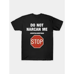 Do Not Narcan Me Stop Don't Blow My High Do Not Narcan Me T-Shirt Men's 100% Cotton Heat Transfer T-Shirt 180g Comfortable Cotton, Round Neck Short Sleeve Tee, Regular Version, Four Seasons Appropriate