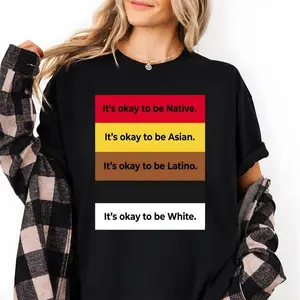 It's Okay To Be Native Asian Latino White Shirt, Inclusive Unity Shirt, Diversity Awareness Tee, Equality Message, Unisex Sweater Pullover Tee