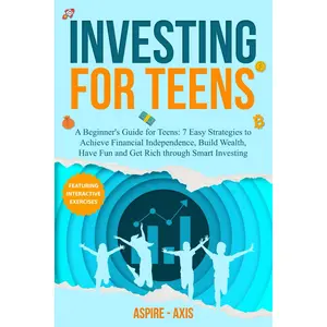 Investing for Teens: A Beginner's Guide for Teens: 7 Easy Strategies to Achieve Financial Independence, Build Wealth, Have Fun and Get Rich through Smart Investing (Teen Spark) Paperback – August 16, 2024