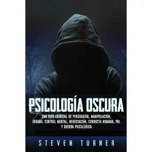 Psicología oscura: Una guía esencial de persuasión, manipulación, engaño, control mental, negociación, conducta humana, PNL y guerra psicológica (Spanish Edition) Paperback – June 21, 2019