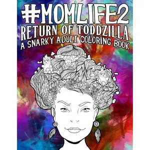 Mom Life 2: Return of Toddzilla: A Snarky Adult Coloring Book (#life Coloring Books for Grown-ups) Paperback – April 1, 2016
