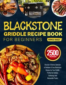 Blackstone Griddle Recipe Book for Beginners: Discover A Diverse Selection of Delicious & Easy Blackstone Recipes for Your Griddle, Perfect for Outdoor Gatherings and Memorable Picnics Paperback