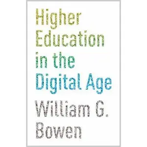 USED-Higher Education in the Digital Age by Bowen, William G. (Hardcover)