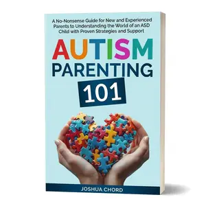Autism Parenting 101: A No-Nonsense Guide for New and Experienced Parents to Understanding the World of an ASD Child with Proven Strategies and Support (Paperback)