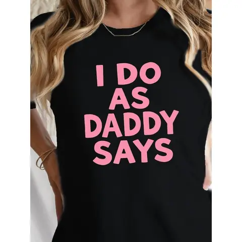 "I Do As Daddy Says"gift round neck Graphic T-Shirt -Letter summer Casual Tee, Casual Attire All season Apparel Relaxed Style Top Durable Print Shirt Women Garment
