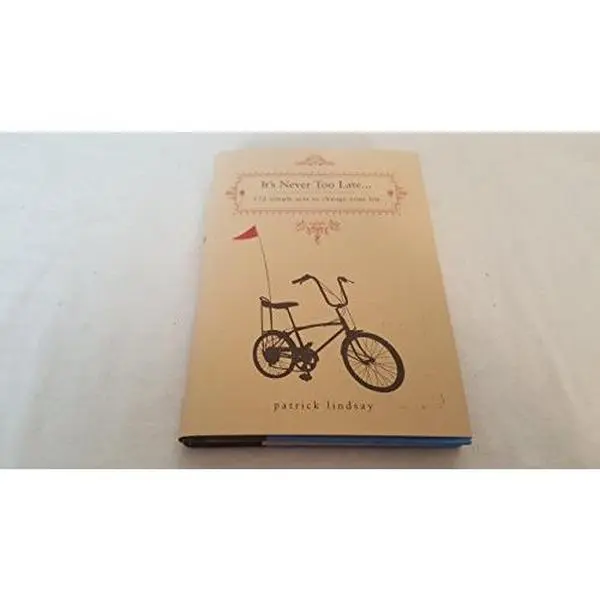 USED-It's Never Too Late: 172 Simple Acts to Change Your Life by Patrick Lindsay (Hardcover)