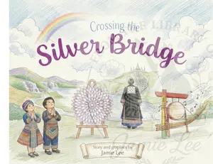 Children's Book "Crossing the Silver Bridge: A Gentle Story about Hmong Funerals"