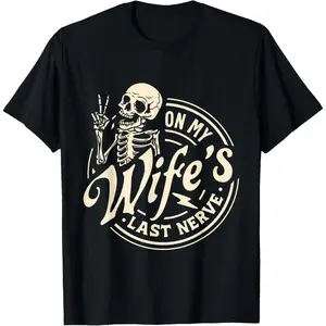 Cotton Short Sleeve On My Wife'S Last Nerve Skeleton T-Shirt For Men Women, unisex fit, summer essential, for adults, quick-dry performance, street casual look, fade-resistant