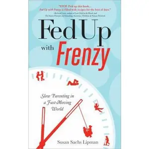 USED-Fed Up With Frenzy: Slow Parenting in a Fast-Moving World by Susan Sachs Lipman (Paperback)