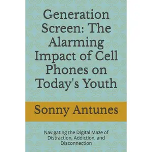 Generation Screen: The Alarming Impact of Cell Phones on Today's Youth: Navigating the Digital Maze of Distraction, Addiction, and Disconnection Paperback – August 12, 2023