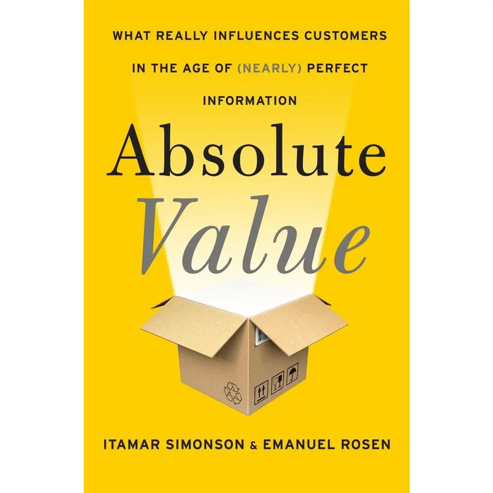 USED-Absolute Value: What Really Influences Customers in the Age of (Nearly) Perfect Information by Simonson, Itamar (Hardcover)