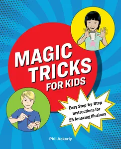 USED-Magic Tricks for Kids: Easy Step-By-Step Instructions for 25 Amazing Illusions by Ackerly, Phil (Paperback)