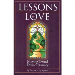 USED Book - Lessons in Love - Moving Toward Divine Intimacy by a lay apostle Anne (Paperback) - english