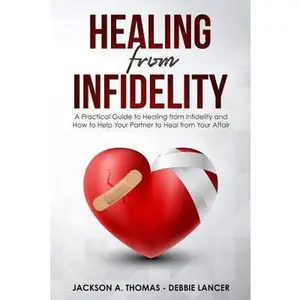 USED-Healing From Infidelity: A Practical Guide to Healing from Infidelity, Help Your Partner to Heal from Your Affair, Rebuilding Your Marriage Whe by Lancer, Debbie (Paperback)