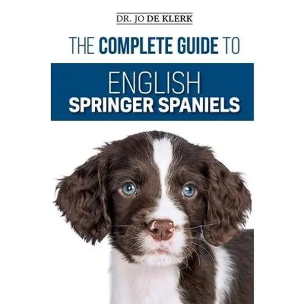 USED-The Complete Guide to English Springer Spaniels: Learn the Basics of Training, Nutrition, Recall, Hunting, Grooming, Health Care and more by de Klerk, Joanna (Paperback)