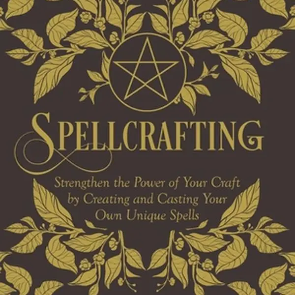 Spellcrafting: Strengthen the Power of Your Craft by Creating and Casting Your Own Unique Spells -- Arin Murphy-Hiscock - Hardcover