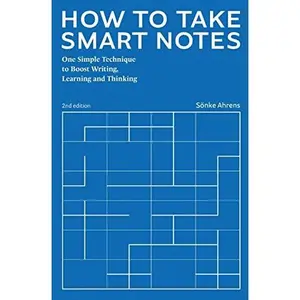How to Take Smart Notes: One Simple Technique to Boost Writing, Learning and Thinking -- Sönke Ahrens - Paperback