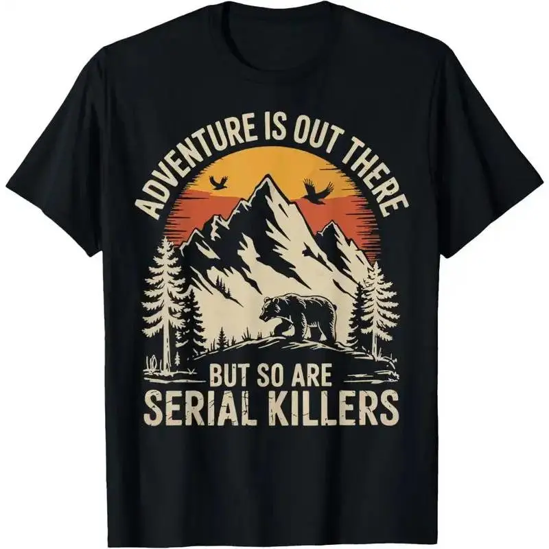 graphic tees Casual Cotton shortsleeve tees Adventure Is Out There But So Are Serial Killers funny T-Shirt90s graphic tees