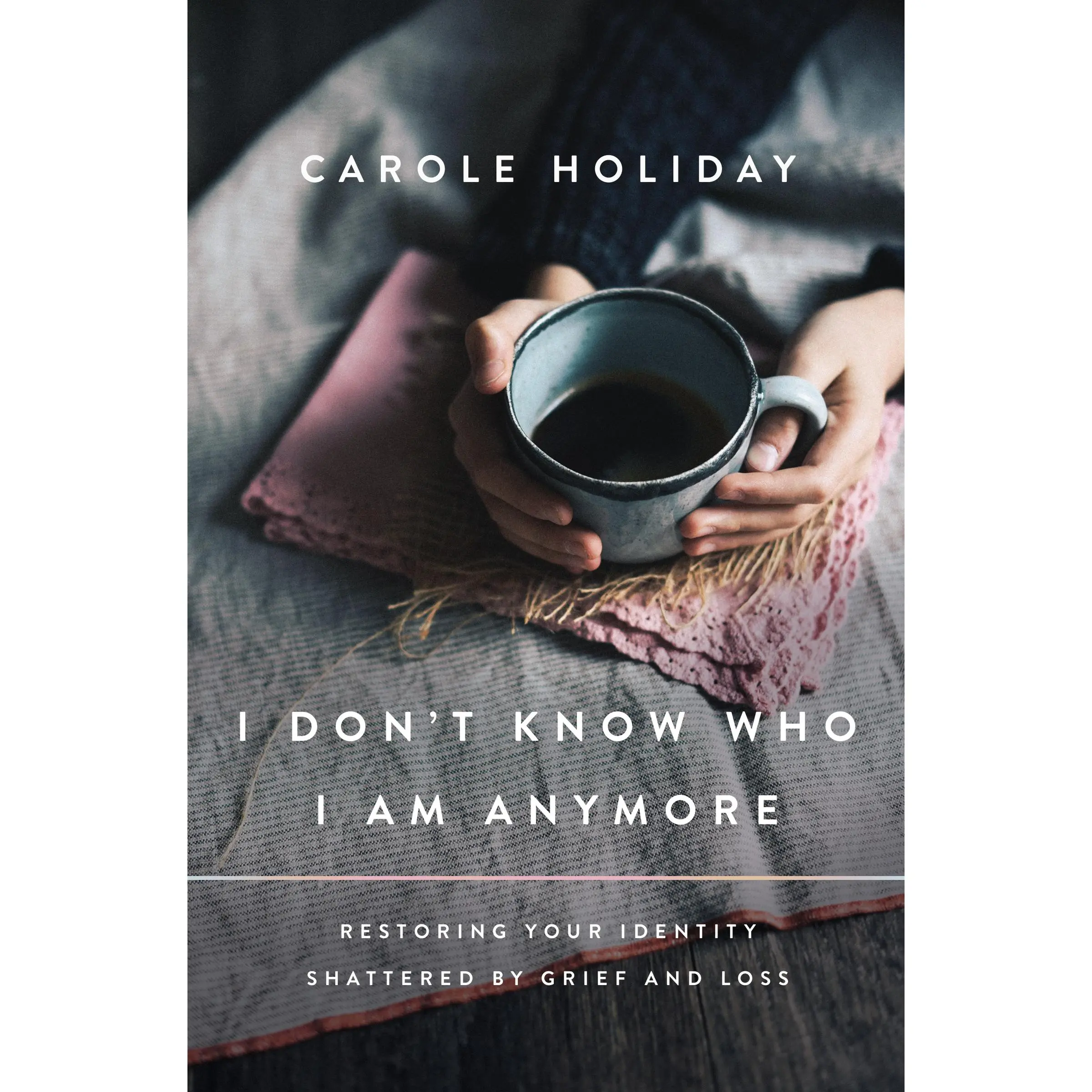 I Don't Know Who I Am Anymore: Restoring Your Identity Shattered by Grief and Loss by Carole Holiday [Paperback Book]