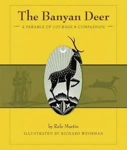 USED-The Banyan Deer: A Parable of Courage & Compassion by Martin, Rafe (Hardcover)