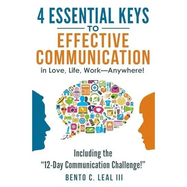 USED Book - 4 Essential Keys to Effective Communication in Love, Life, Work--Anywhere!: Including the 12-Day Communication Challenge! (Relationship Skills Series) by Bento C. Leal III (Paperback) - english