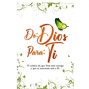DE: DIOS PARA: TI: 77 señales de que Dios está contigo y que te acercarán más a Él. (Spanish Edition)