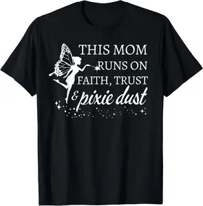 mom runs on faith trust and pixie dust gifts for mom T-Shirt