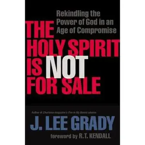 USED-The Holy Spirit Is Not for Sale: Rekindling the Power of God in an Age of Compromise by Grady, J. Lee (Paperback)