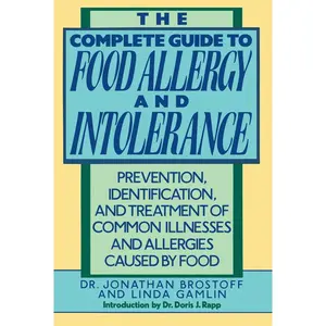 USED-The Complete Guide to Food Allergy and Intolerance: Prevention, Identification, and Treatment of Common Illnesses and Allergies by Brostoff, Jonathon (Paperback)